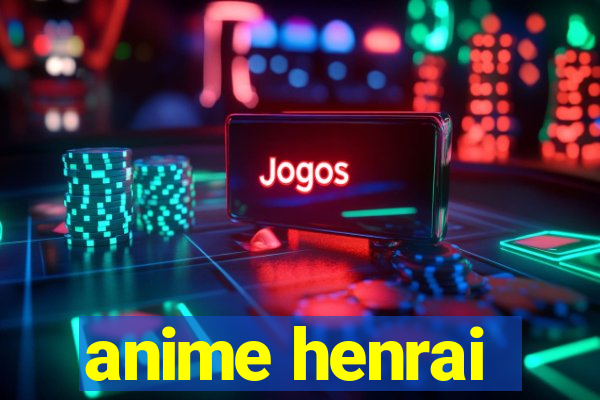 anime henrai